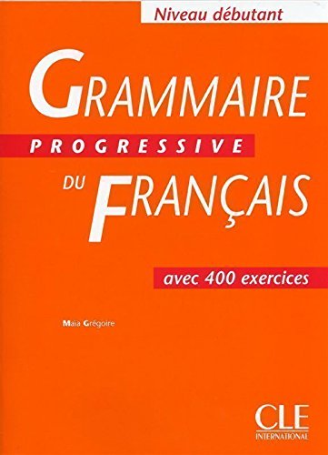 Télécharger Grammaire progressive français, niveau débutant : Cahier de 400 exercices Francais PDF