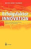 Erfolgsfaktor Innovation: Ideen systematisch generieren, bewerten und umsetzen by Heinz-Kurt Wahren