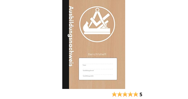 Ausbildungsnachweis Berichtsheft Wochentlicher Nachweis Fur Tischler Und Schreiner In Ausbildung A4 110 Seiten Stabiles Softcover Mit Traditionellem Zunftwappen Amazon De Knettelsen S A Bucher