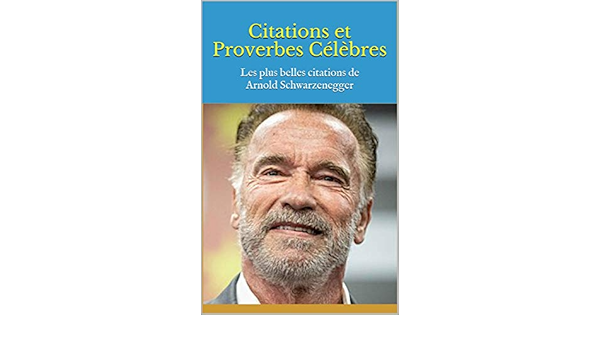 Citations Et Proverbes Celebres Les Plus Belles Citations De Arnold Schwarzenegger Ebook Bernard Amazon Fr Boutique Kindle Citations Et Proverbes Celebres Les Plus Belles Citations De Arnold Schwarzenegger Ebook Bernard Amazon Fr Boutique Kindle