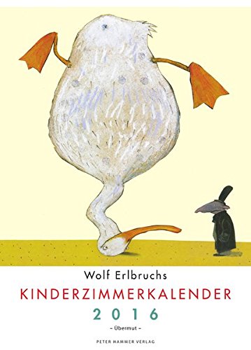 Wolf Erlbruchs Kinderzimmerkalender 2016: Übermut