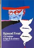 Sigmund Freud : Un tragique à l'âge de la science