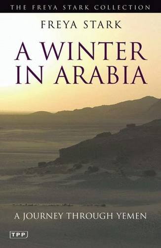 A Winter in Arabia: A Journey Through Yemen (Freya Stark Collection)