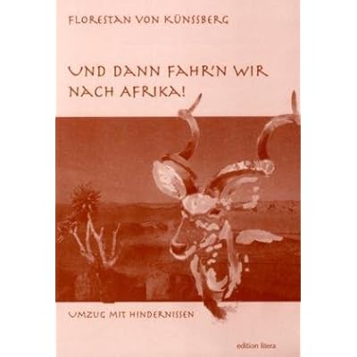 Und dann fahr´n wir nach Afrika!: Umzug mit Hindernissen Und dann fahr´n wir nach Afrika!: Umzug mit Hindernissen