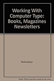 Working With Computer Type: Books, Magazines Newsletters by