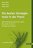 Die besten Strategietools in der Praxis: Welche Werkzeuge brauche ich wann? Wie wende ich sie an? Wo liegen die Grenzen? by