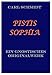 PISTIS SOPHIA.: Ein gnostisches Originalwerk des dritten Jahrhunderts aus dem Koptischen übersetzt. by 