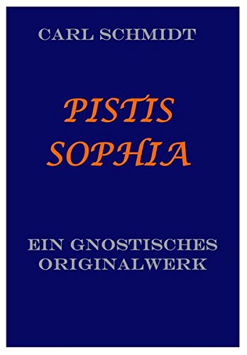 PISTIS SOPHIA.: Ein gnostisches Originalwerk des dritten Jahrhunderts aus dem Koptischen übersetzt.