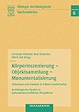 Image de Körperinszenierung - Objektsammlung - Monumentalisierung: Totenritual und Grabkult in frühen Gesellschaften: Archäologische Quellen in ... (Tübing