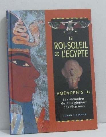 couverture de : ROI-SOLEIL DE L'EGYPTE : AMENOPHIS III (LE)