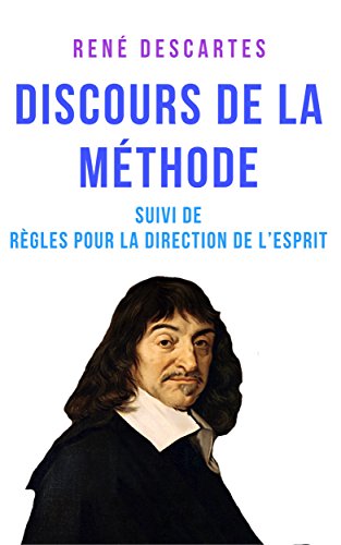 Discours de la méthode: suivi de Règles pour la direction de l'esprit