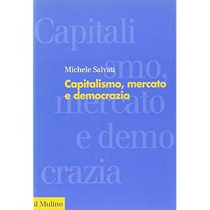 Capitalismo, mercato e democrazia Capitalismo, mercato e democrazia