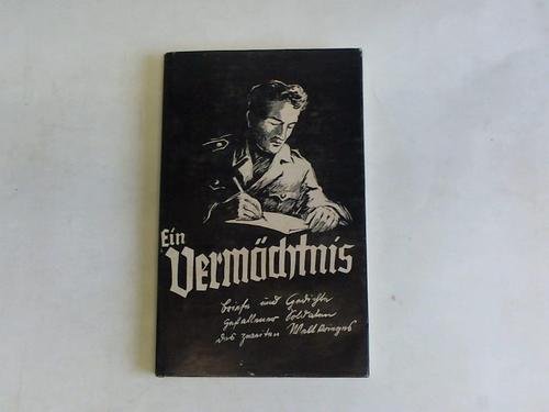 Ein Vermächtnis. Briefe und Gedichte gefallener Soldaten des Zweiten Weltkriegs