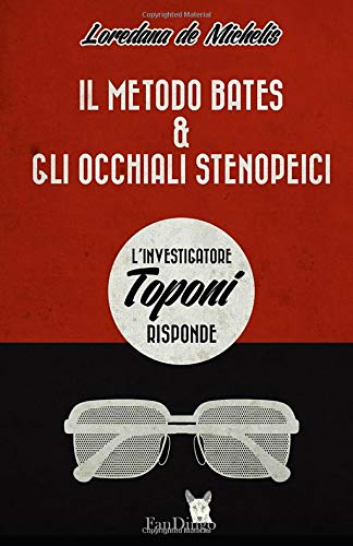 Il Metodo Bates & gli occhiali stenopeici: l'Investigatore Toponi risponde