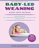 BABY LED WEANING: BABY ISST SELBER - Das breifrei Kochbuch - Über 100 BLW Rezepte für Babys, Kleinkinder und die ganze Familie - Beikost ganz easy (Baby Bücher, Band 1) by