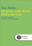 Du spürst unter deinen Füßen das Gras: Autogenes Training in Phantasie- und Märchenreisen (Fischer Taschenbibliothek) by 