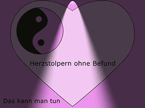 Herzstolpern ohne Befund- so hilft man sich: Viele Tipps um mit Herzstolpern ohne Befund zu leben