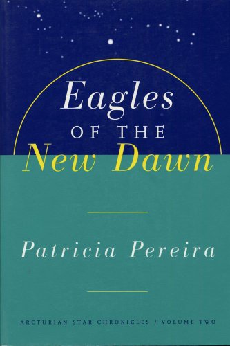 Eagles Of The New Dawn: Arcturian Star Chronicles, Volume Two (English Edition)