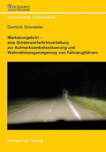 Preisvergleich Produktbild Markierungslicht – eine Scheinwerferlichtverteilung zur Aufmerksamkeitssteuerung und Wahrnehmungssteigerung von Fahrzeugführern (Darmstädter Lichttechnik)