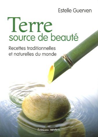 Download Terre, source de beauté : Recettes traditionnelles et naturelles du monde