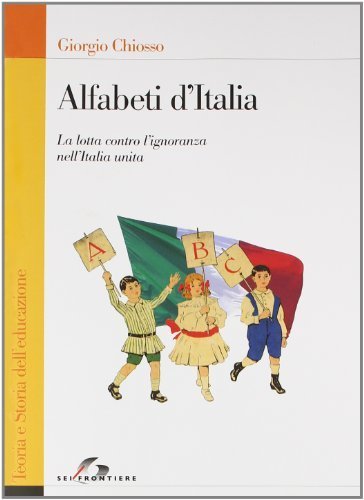 Alfabeti d'Italia. La lotta contro l'ignoranza nell'Italia unita (Teoria e storia dell'educazione) di Chiosso, Giorgio (2011) Tapa blanda Alfabeti d'Italia. La lotta contro l'ignoranza nell'Italia unita (Teoria e storia dell'educazione) di Chiosso, Giorgio (2011) Tapa blanda