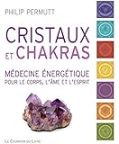 Cristaux et chakras : Médecine énergétique pour le corps, l'âme et l'esprit