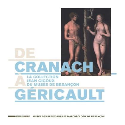De Cranach à Géricault : La collection Jean Gigoux du musée de Besançon De Cranach à Géricault : La collection Jean Gigoux du musée de Besançon