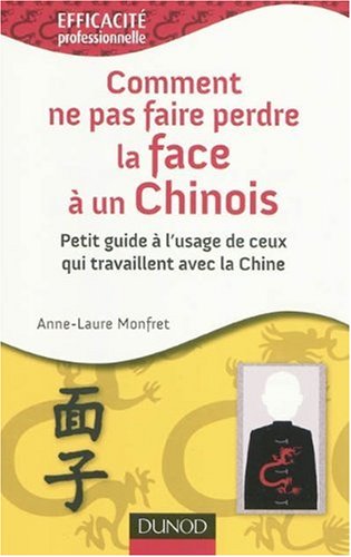 Comment ne pas faire perdre la face à un chinois ? : Petit guide à l'usage de ceux qui travaillent avec la Chine en ligne Comment ne pas faire perdre la face à un chinois ? : Petit guide à l'usage de ceux qui travaillent avec la Chine en ligne