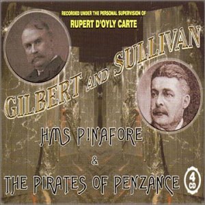 Gilbert and Sullivan: H.M.S. Pinafore & The Pirates of Penzance (recorded under the personal supervision of Rupert D'Oyly Carte 1929/30)