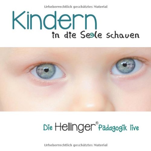 Kindern in die Seele schauen (Die Hellinger® Pädagogik live)