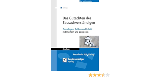 Das Gutachten Des Bausachverstandigen Grundlagen Aufbau Und Inhalt Mit Mustern Und Beispielen Rohrich Lothar Amazon De Bucher