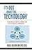 It's Not About the Technology: Developing the Craft of Thinking for a High Technology Corporation by Raj Karamchedu