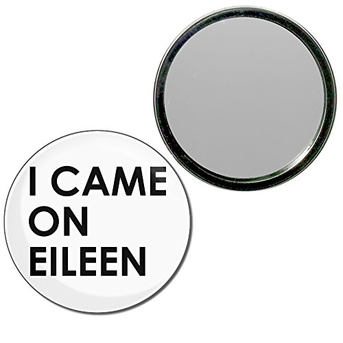 I Came On Eileen - 55mm Round Compact Mirror