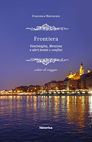 Frontiera. Ventimiglia, Mentone e altri lembi o confini libro