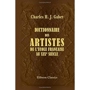 Dictionnaire des artistes de l'école française, au XIXe siècle: Peinture, sculpture, architecture, gravure, dessin, lithographie et composition mus Livre en Ligne Dictionnaire des artistes de l'école française, au XIXe siècle: Peinture, sculpture, architecture, gravure, dessin, lithographie et composition mus Livre en Ligne - Telecharger Ebook