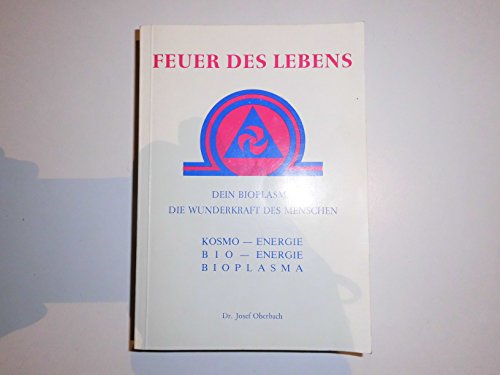 Preisvergleich Produktbild Feuer des Lebens: Dein Bioplasma. Die Wunderkraft des Menschen