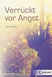 Verrückt vor Angst by Jana Frey