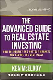Buy The Advanced Guide To Real Estate Investing How To Identify The Hottest Markets And Secure The Best Deals Rich Dad S Advisors Paperback Book Online At Low Prices In India The