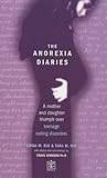 Image de The Anorexia Diaries: A Mother and Daughter Triumph Over Eating Disorders and Teenage Depression