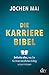 Produktbild Die Karriere-Bibel: Definitiv alles, was Sie für Ihren beruflichen Erfolg wissen müssen