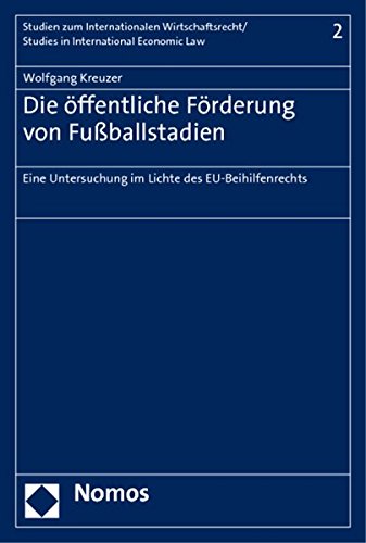 Die öffentliche Förderung von Fußballstadien: Eine Untersuchung im Lichte des EU-Beihilfenrechts