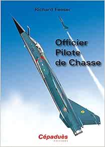 Officier Pilote De Chasse Feeser Richard Wolsztynski Richard Livres Amazon Fr