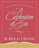 A Celebration Of Sex: A Guide to Enjoying God's Gift of Sexual Intimacy by Dr. Douglas E. Rosenau