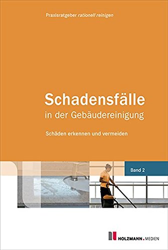 Download Schadensfälle in der Gebäudereinigung Band 2: Schäden erkennen und vermeiden