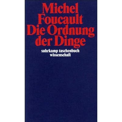 Die Ordnung der Dinge: Eine Archäologie der Humanwissenschaften Die Ordnung der Dinge: Eine Archäologie der Humanwissenschaften
