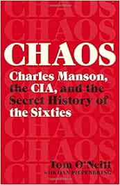 Chaos Charles Manson The Cia And The Secret History Of The Sixties Amazon De O Neill Tom Piepenbring Dan Fremdsprachige Bucher