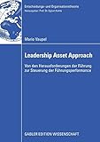 Der Leadership Asset Approach: Von den Herausforderungen der Führung zur Steuerung der Führungsperformance (Entscheidungs- und Organisationstheorie) by 