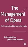 The Management of Opera: An International Comparative Study by P. Agid, J. Tarondeau