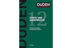 Duden – Zitate und Aussprüche: Herkunft, Bedeutung und aktueller Gebrauch (Duden - Deutsche Sprache in 12 Bänden)
