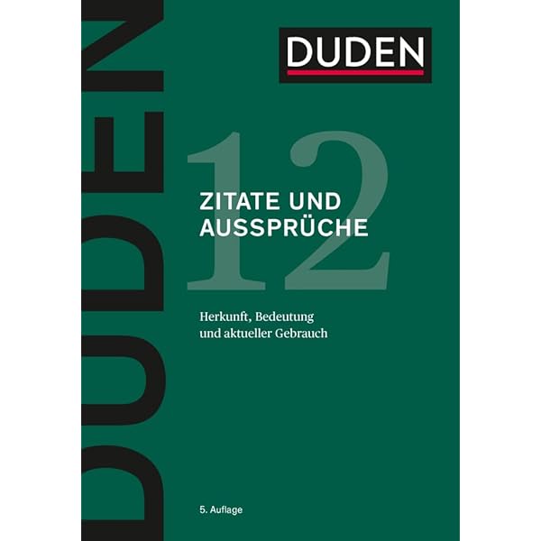 Der Duden, 12 Bde., Bd.12, Duden Zitate und Aussprüche: Herkunft, Bedeutung  und aktueller Gebrauch (Duden